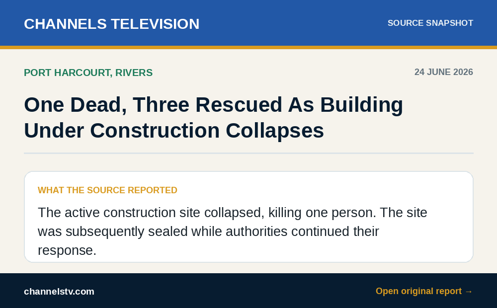 Source summary of Channels Television report on a building under construction collapse in Port Harcourt